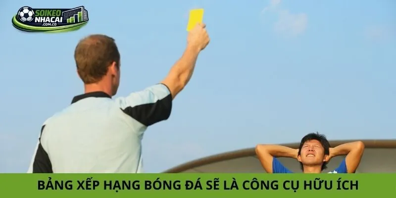 Bảng xếp hạng bóng đá sẽ là công cụ hữu ích